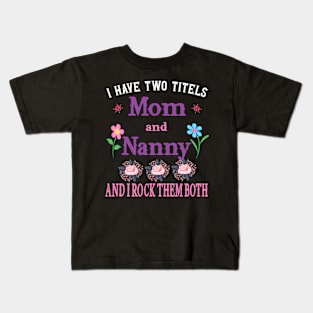 I Have Two Titles Mom And Nanny Mothers Day Kids T-Shirt